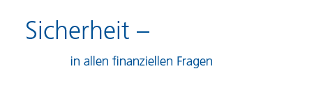 Sicherheit - in allen finanziellen Fragen