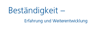 Beständigkeit - Erfahrung und Weiterentwicklung
