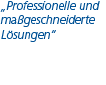 Professionelle und maßgeschneiderte Lösungen
